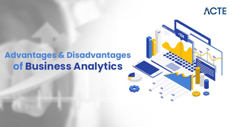 Advantages and Disadvantages of Business Analytics Explained Article