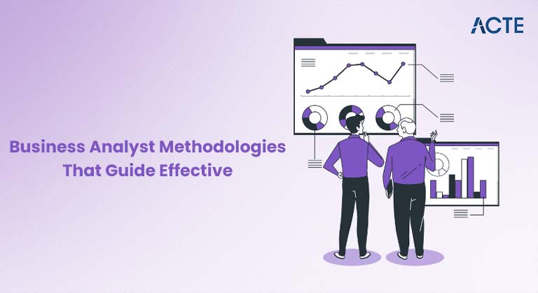 Business Analyst Methodologies That Guide Effective Article