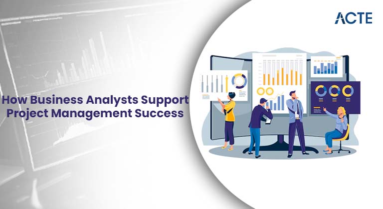 How Business Analysts Support Project Management Success Article