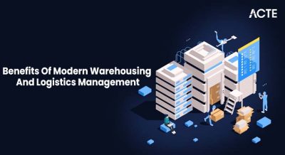 Benefits Of Modern Warehousing And Logistics Management Article