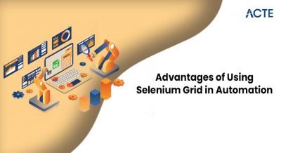 Advantages of Using Selenium Grid in Automation Article