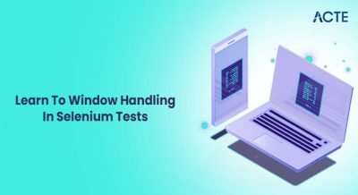 Learn To Window Handling In Selenium Tests Article