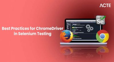 Best Practices for ChromeDriver in Selenium Testing Article