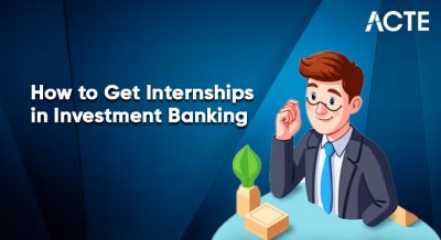 How to Get Internships in Investment Banking Article