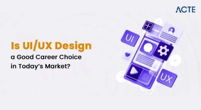 Is UI-UX Design a Good Career Choice in Today’s Market Article
