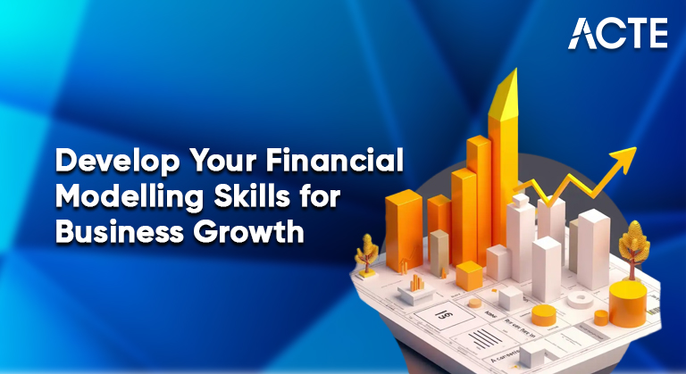 Develop Your Financial Modelling Skills for Business Growth Article