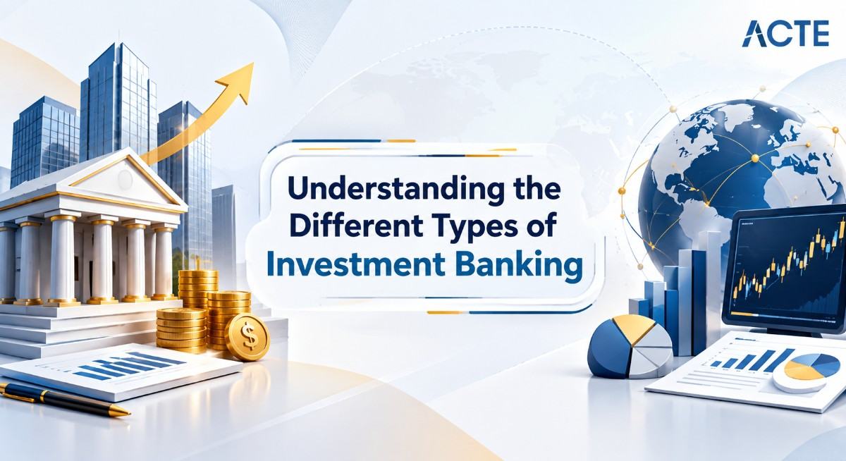 Understanding the Different Types of Investment Banking Article