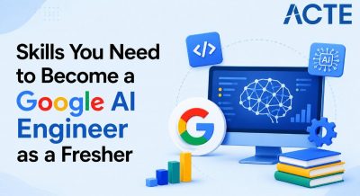 Skills You Need to Become a Google AI Engineer as a Fresher Article