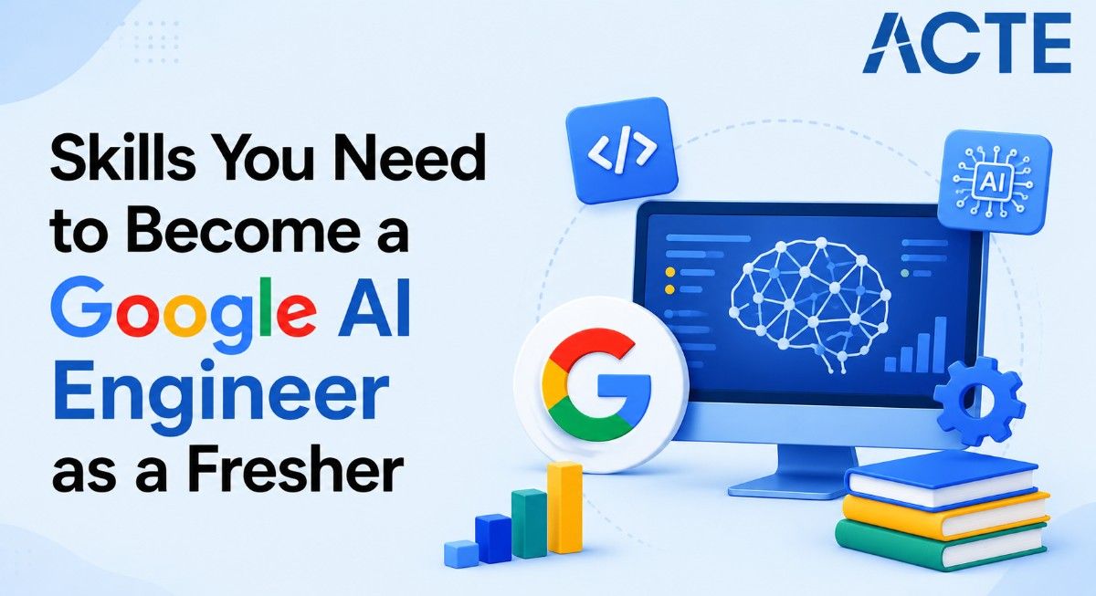 Skills You Need to Become a Google AI Engineer as a Fresher Article