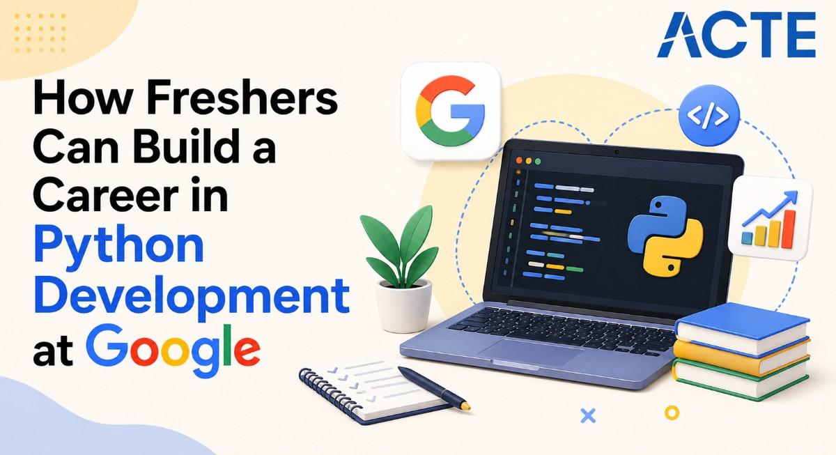 How Freshers Can Build a Career in Python Development at Google Article